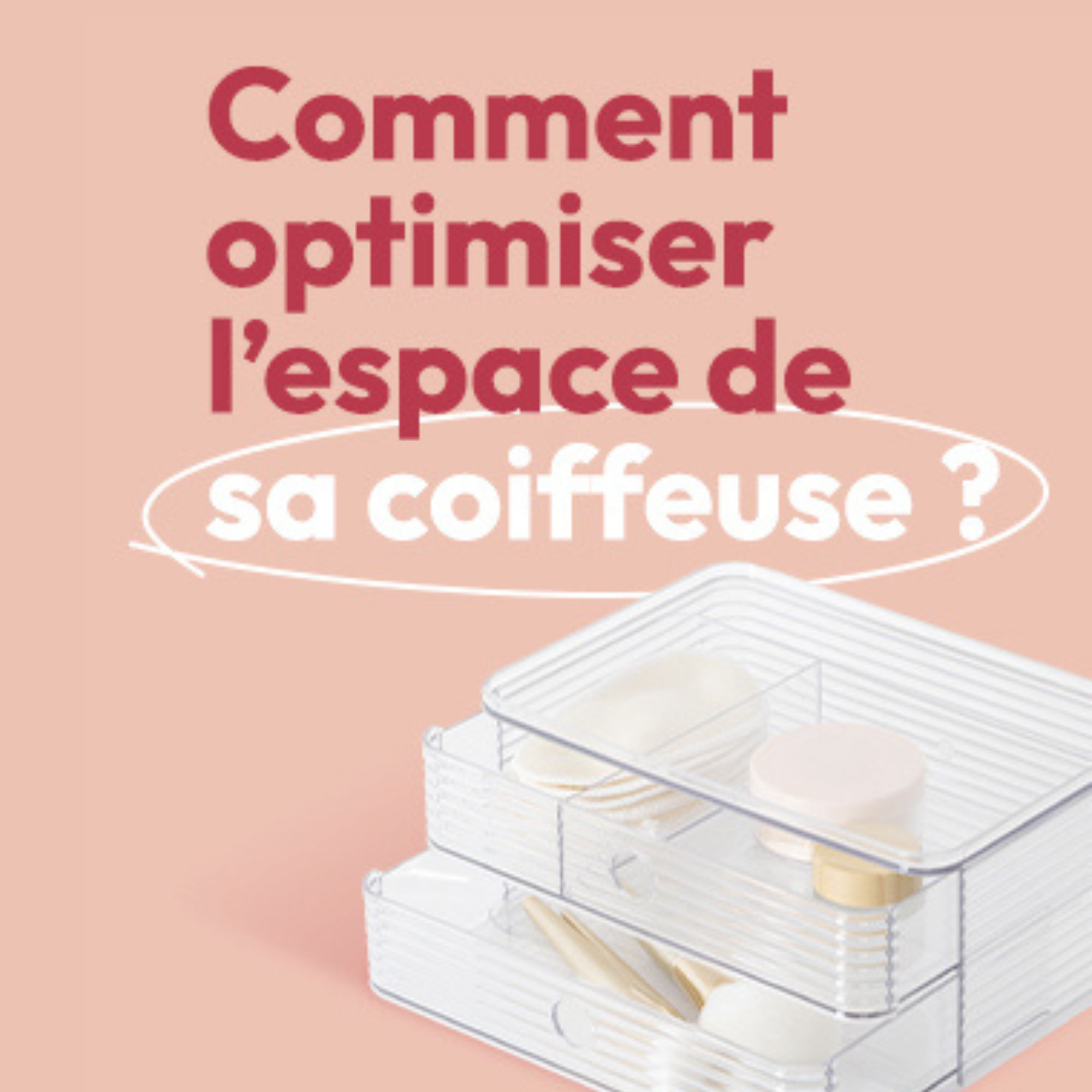 Comment ranger son maquillage et ses bijoux ?